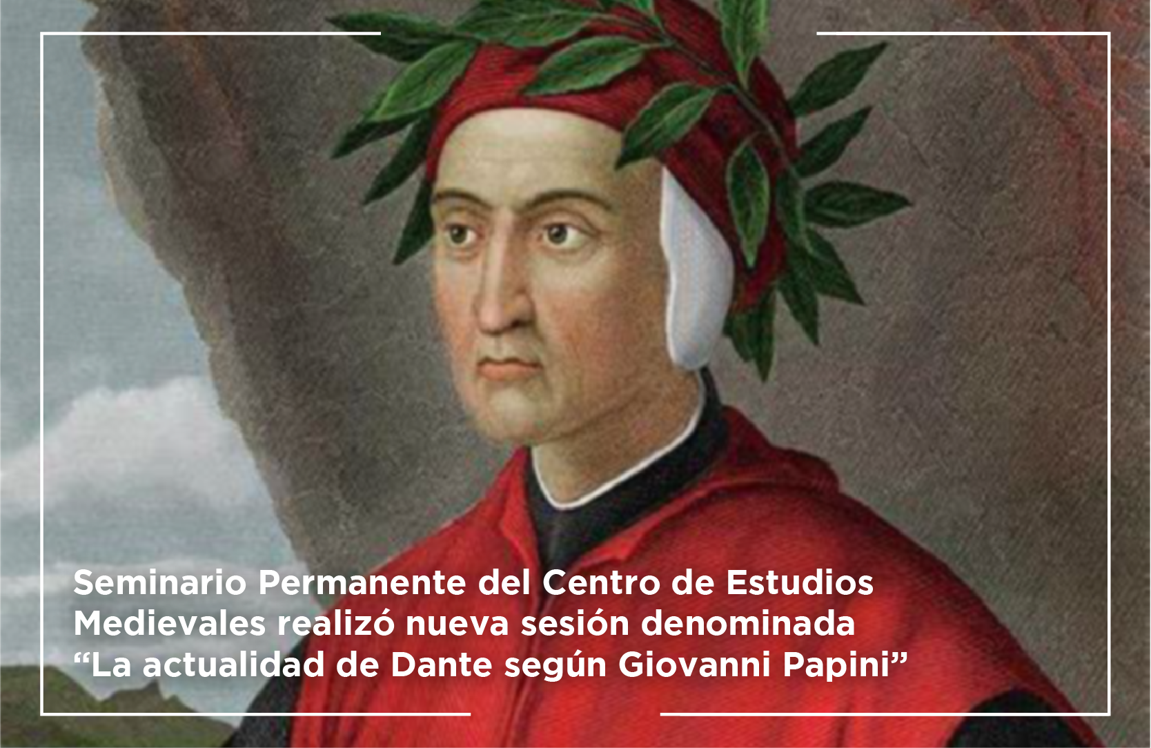 Imagen de la noticia: Seminario Permanente del Centro de Estudios Medievales realizó nueva sesión denominada “La actualidad de Dante según Giovanni Papini”